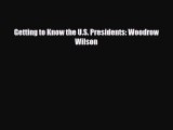 Read ‪Getting to Know the U.S. Presidents: Woodrow Wilson Ebook Free