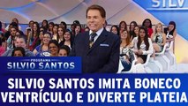 Silvio Santos imita boneco ventrículo e diverte plateia