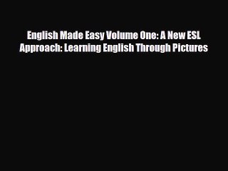 [PDF] English Made Easy Volume One: A New ESL Approach: Learning English Through Pictures [Read]