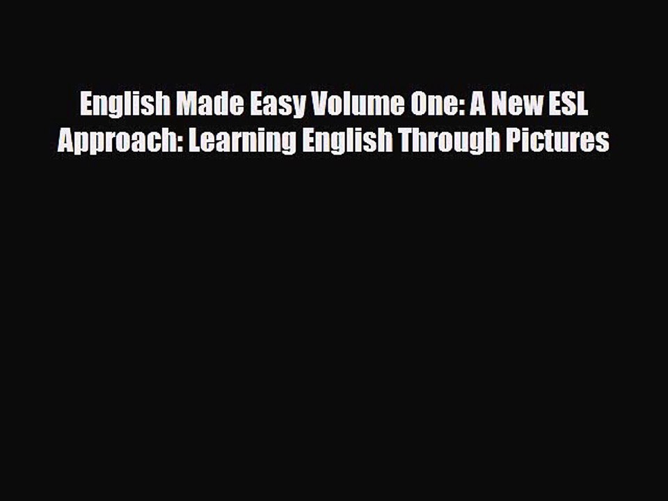 [PDF] English Made Easy Volume One: A New ESL Approach: Learning English Through Pictures [Read]