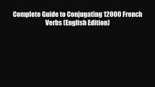 [PDF] Complete Guide to Conjugating 12000 French Verbs (English Edition) [Download] Full Ebook