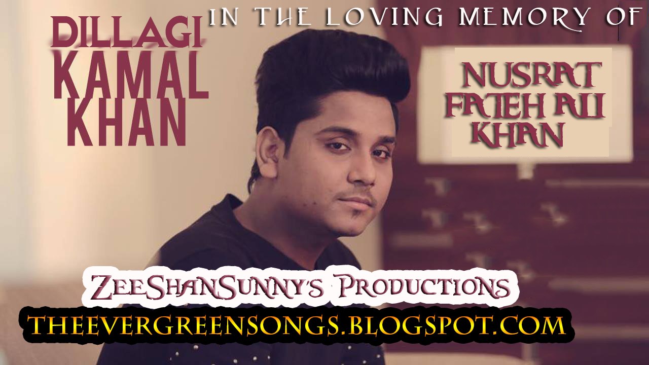 Dillagi Kamal Khan Full HD 1080p Song In Loving Memory Of Ustaad NFAK By ZeeShanSunny