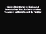 [PDF] Spanish Short Stories For Beginners: 8 Unconventional Short Stories to Grow Your Vocabulary