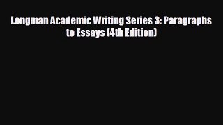 [PDF] Longman Academic Writing Series 3: Paragraphs to Essays (4th Edition) [Download] Full