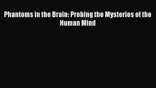 PDF Phantoms in the Brain: Probing the Mysteries of the Human Mind  Read Online