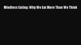 PDF Mindless Eating: Why We Eat More Than We Think  EBook