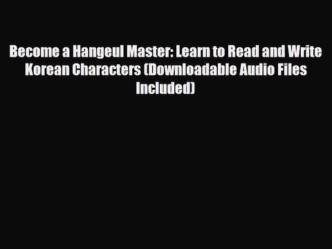 [PDF] Become a Hangeul Master: Learn to Read and Write Korean Characters (Downloadable Audio