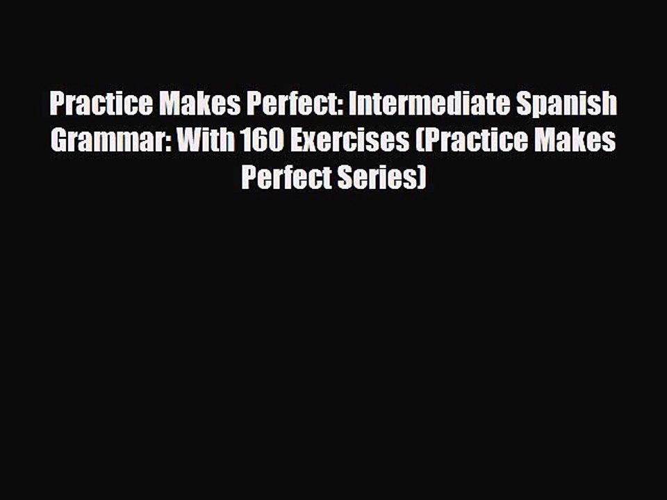 [PDF] Practice Makes Perfect: Intermediate Spanish Grammar: With 160 Exercises (Practice Makes