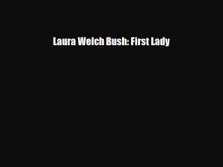 Download ‪Laura Welch Bush: First Lady PDF Online