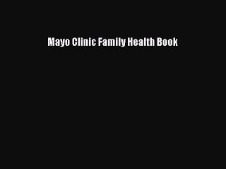 Download Mayo Clinic Family Health Book Free Books