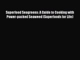 Download Superfood Seagreens: A Guide to Cooking with Power-packed Seaweed (Superfoods for