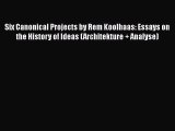 PDF Six Canonical Projects by Rem Koolhaas: Essays on the History of Ideas (Architekture  