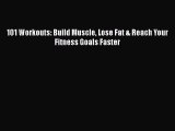 PDF 101 Workouts: Build Muscle Lose Fat & Reach Your Fitness Goals Faster Free Books