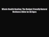PDF Whole Health Healing: The Budget Friendly Natural Wellness Bible for All Ages  Read Online