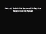 PDF Hair Care Rehab: The Ultimate Hair Repair & Reconditioning Manual  EBook