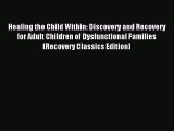 Read Healing the Child Within: Discovery and Recovery for Adult Children of Dysfunctional Families