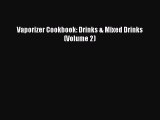 PDF Vaporizer Cookbook: Drinks & Mixed Drinks (Volume 2) Free Books