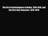 [PDF] The First Parish Register of Belize 1794-1810 and the First Four Censuses 1816-1826 [Read]