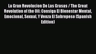 Download La Gran Revolucion De Las Grasas / The Great Revolution of the Oil: Consiga El Bienestar