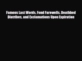 [PDF] Famous Last Words Fond Farewells Deathbed Diatribes and Exclamations Upon Expiration