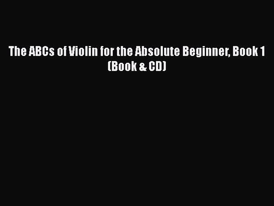 PDF The ABCs of Violin for the Absolute Beginner Book 1 (Book & CD) Free Books