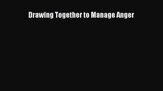 Read Drawing Together to Manage Anger Ebook Free