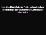 PDF Faux Wood Grain Painting Profits for faux finishers custom car painters wood workers crafters