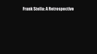 Download Frank Stella: A Retrospective Free Books
