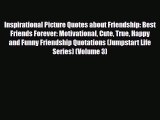 [PDF] Inspirational Picture Quotes about Friendship: Best Friends Forever: Motivational Cute