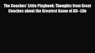 [PDF] The Coaches' Little Playbook: Thoughts from Great Coaches about the Greatest Game of