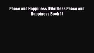 Read Peace and Happiness (Effortless Peace and Happiness Book 1) Ebook Free