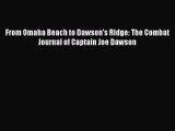 Download From Omaha Beach to Dawson's Ridge: The Combat Journal of Captain Joe Dawson Free