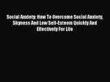 Read Social Anxiety: How To Overcome Social Anxiety Shyness And Low Self-Esteem Quickly And
