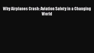 PDF Why Airplanes Crash: Aviation Safety in a Changing World  Read Online
