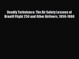 PDF Deadly Turbulence: The Air Safety Lessons of Braniff Flight 250 and Other Airliners 1959-1966