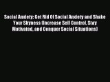 Read Social Anxiety: Get Rid Of Social Anxiety and Shake Your Shyness (Increase Self Control