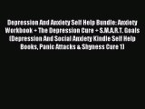 Read Depression And Anxiety Self Help Bundle: Anxiety Workbook   The Depression Cure   S.M.A.R.T.