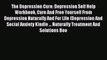 Read The Depression Cure: Depression Self Help Workbook Cure And Free Yourself From Depression