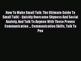 Read How To Make Small Talk: The Ultimate Guide To Small Talk! - Quickly Overcome Shyness And