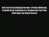 Read End Your Social Anxiety Forever: 4 Proven Methods to Build Great Confidence & Conquering