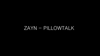 ZAYN - PILLOWTALK