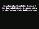 Read Twelve Guaranteed Ways To Stay Miserable Or Not... (Secrets To Eliminating Depression
