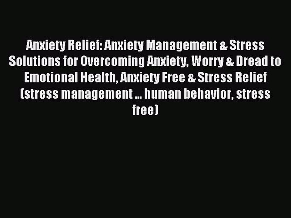 Read Anxiety Relief: Anxiety Management & Stress Solutions for Overcoming Anxiety Worry & Dread