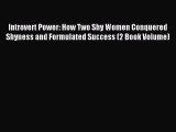 Read Introvert Power: How Two Shy Women Conquered Shyness and Formulated Success (2 Book Volume)