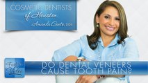 Do Dental Veneers Cause Tooth Pain? ­- Cosmetic Dentists of Houston