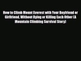 [PDF] How to Climb Mount Everest with Your Boyfriend or Girlfriend Without Dying or Killing