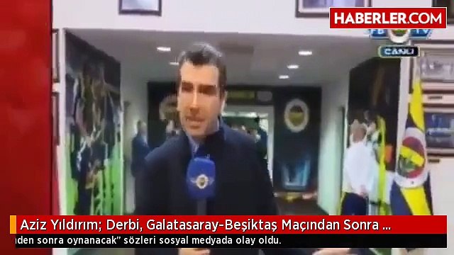 Aziz Yıldırım: Derbi, Galatasaray-Beşiktaş Maçından Sonra Oynanacak