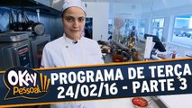 Okay Pessoal!!! 23.02.16 - Terça - Parte 3
