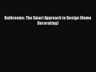 Download Video: Download Bathrooms: The Smart Approach to Design (Home Decorating)  Read Online