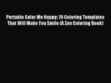 Read Portable Color Me Happy: 70 Coloring Templates That Will Make You Smile (A Zen Coloring